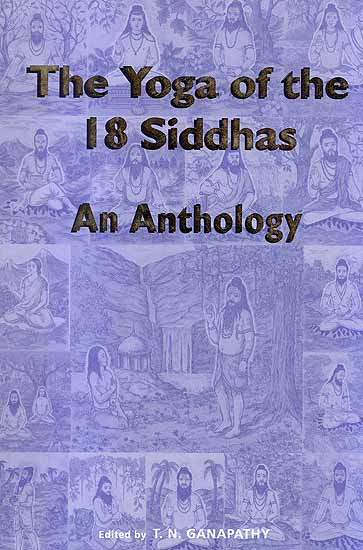 The Yoga of the 18 Siddhas (An Anthology)