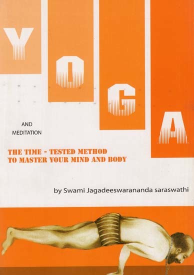 Yoga And Meditation (The Time - Tested Method To Master Your Mind And Body)