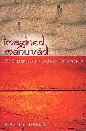 Imagined Manuvad: The Dharmasastras and their Interpreters