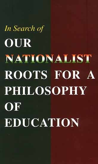 In Search of Our Nationalist Roots For A Philosophy Of Education (Papers read at a seminar held at the Ramakrishna Mission Institute of Culture, Kolkata, India, on 12 April 2003)
