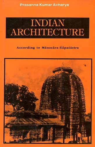 Indian Architecture: According to Manasara-Silpasastra (Manasara Series: 

Vol.II)
