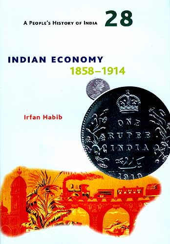 Indian Economy: 1858-1914 (A People's History of India)