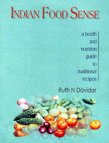 Indian Food Sense: A health and nutrition guide to traditional recipes