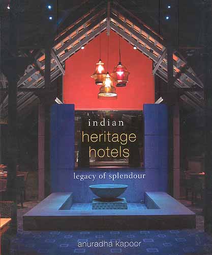 Indian Heritage Hotels Legacy of Splendour