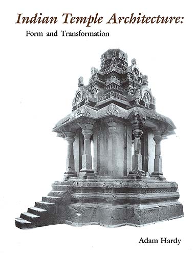 Indian Temple Architecture: Form and Transformation (The Karnata Dravida Tradition 7th to 13th Centuries)