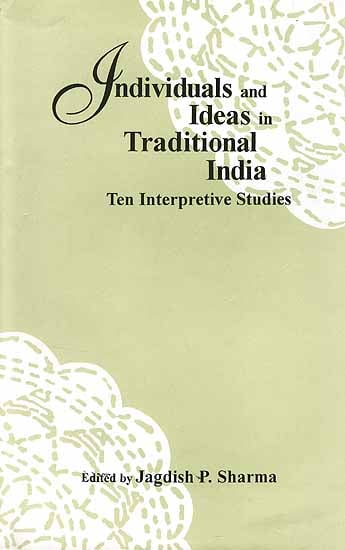 Individuals and Ideas in Traditional India: Ten Interpretive Studies