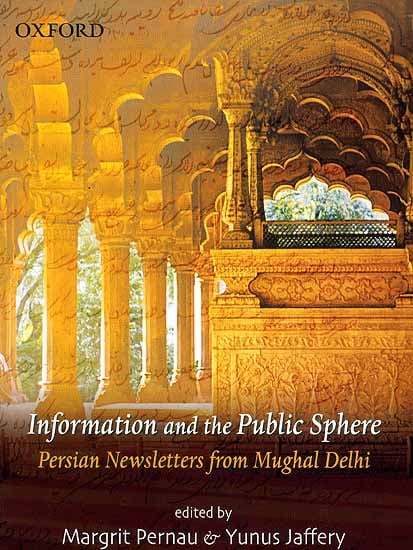 Information and the Public Sphere (Persian Newsletters from Mughal Delhi)