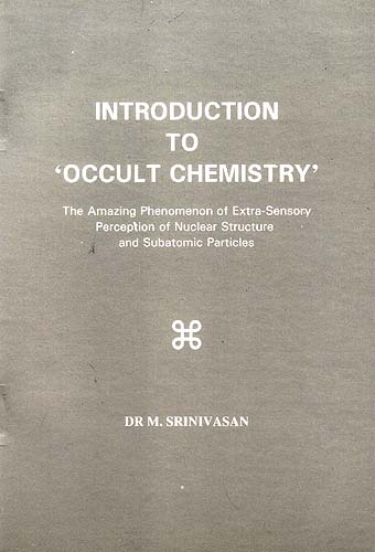 Introduction to 'Occult Chemistry : The Amazing Phenomenon of Extra-Sensory Perception of Nuclear Structure and Subatomic Particles