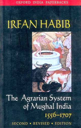 Irfan Habib:The Agrarian System of Mughal India: 1556-1707 (Second Revised Edition)