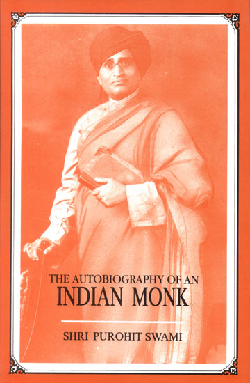 The Autobiography of an Indian Monk <i>Shri Purohit Swami</i>, with an intro. by W.B. Yeats and ed. with an essay on the author by Vinod Sena