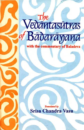 The Vedanta-Sutras (Brahmasutras) of Badarayana  with the commentary of Baladeva