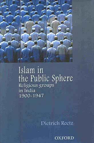 Islam in the Public Sphere: Religious groups in India 1900-1947
