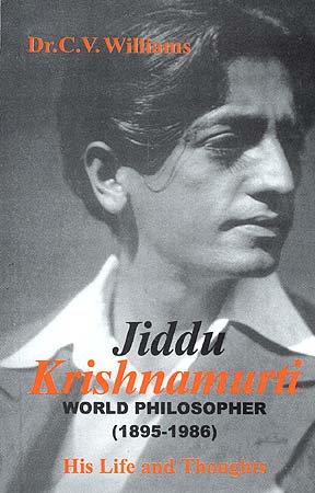 Jiddu Krishnamurti: World Philosopher (1895-1986) - His Life and Thoughts