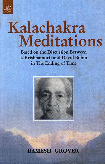 Kalachakra Meditations: Based On The Discussion Between J. Krishnamurti and David Bohm In The Ending Of Time