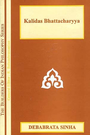 Kalidas Bhattacharyya (The Builders of Indian Philosophy Series)