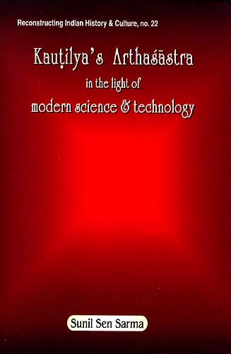 Kautilya's Arthasastra in the Light of Modern Science and Technology