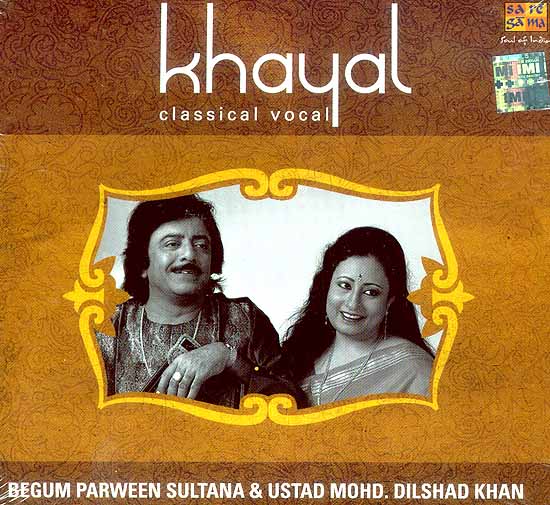 Khayal Classical Vocal: Begum Parween Sultana & Ustad Mohd. Dilshad Khan (Audio CD)