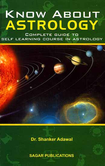 Know About Astrology: Complete Guide to Self Learning Course in Astrology