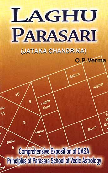 Laghu Parasari (Jataka Chandrika): Comprehensive Exposition of DASA Principles of Parasara School of Vedic Astrology: Sanskrit Text with English Translation, Detailed Notes, Diagrams etc.