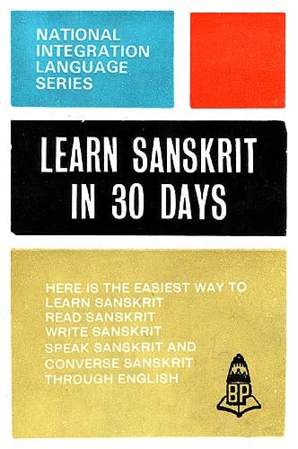 Learn Sanskrit in 30 Days (The Easiest Way to Learn, Read, Write, Speak and Converse in Sanskrit through English)