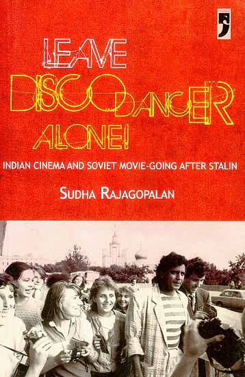 Leave Disco Dancer Alone (Indian Cinema and Soviet Movie-Going After Stalin)