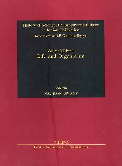 Life and Organicism (History of Science, Philosophy and Culture in Indian Civilization)