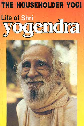 Life of Shri Yogendra: THE HOUSEHOLDER YOGI