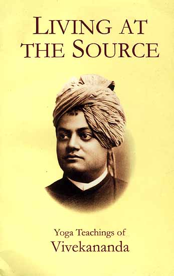 Living At The Source Yoga Teachings of Vivekananda