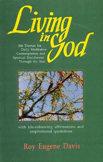 Living in God  366 Themes for Daily Meditative Contemplation and Spiritual Enrichment Through the Year with life-enhancing affirmations and inspirational quotations 