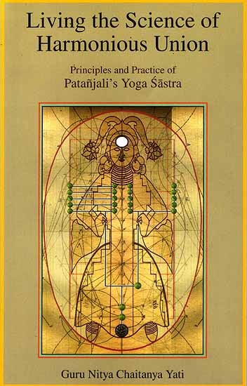 Living the Science of Harmonious Union (Principles and Practice of Patanjali’s Yoga Sastra)