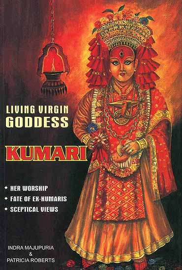 Living Virgin Kumari Her Worship, Fate of Ex-Kumaris and Sceptical Views (Most Authentic and Exhaustive)