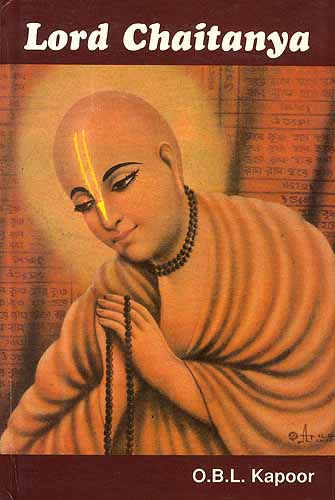 LORD CHAITANYA: Complete Biography of Sri Chaitanya based on <I>Chaitanya-charitamrita, Chaitanya-bhagavata</I> and other authentic works (A Rare Book)