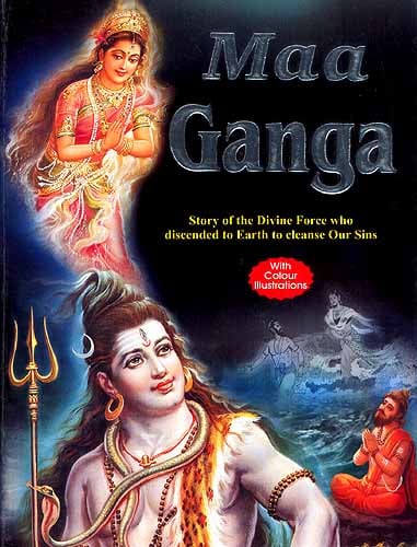 Maa Ganga: Story of the Divine Force who discended to Earth to cleanse Our Sins
