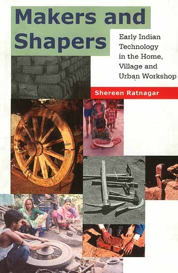 Makers and Shapers: Early Indian Technology in the Home, Village and the Urban Workshop