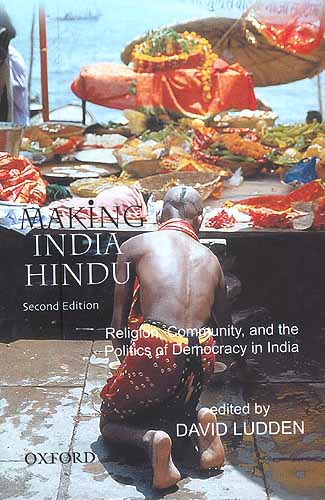 Making India Hindu: Religion, Community, and the Politics of Democracy in India