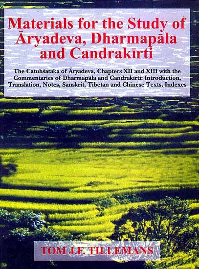 Materials for the study of Aryadeva Dharmapala and Candrakirti: The Catuhsataka of Aryadeva, Chapters XII and XIIIth with the Commentaries of Dharamapala and Candrakirti