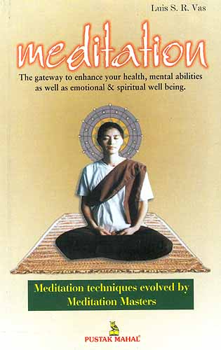 Meditation: The Gateway to Enhance your Health, Mental Abilities as well as Emotional and Spiritual Well Being