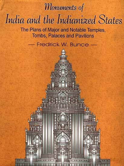 Monuments of India and the Indianized States: The Plans of major and Notable Temples, Tombs, Palace and Pavilions