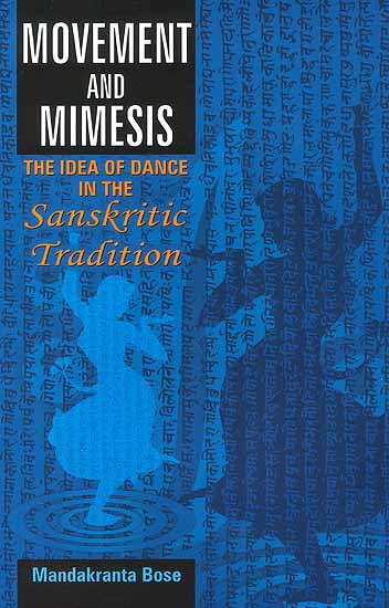 Movement and Mimesis (The Idea of Dance in the Sanskrit Tradition)