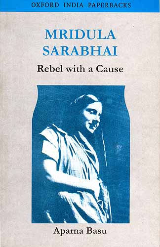 MRIDULA SARABHAI: Rebel with a Cause