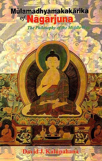 Mulamadhyamakakarika of Nagarjuna- The Philosophy of the Middle Way