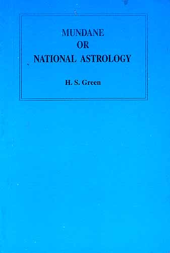 Mundane or National Astrology: A short introduction to the study of the effects of Equinoxes, Solstices, New Moons, Eclipses, and Other Celestial phenomena upon the Different Countries of the World and Their Inhabitants