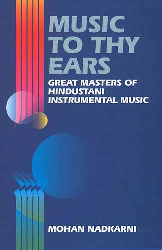 Music To Thy Ears: Great Masters of Hindustani Instrumental Music