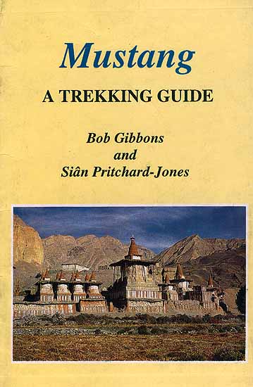Mustang: A Trekking Guide (With Maps)