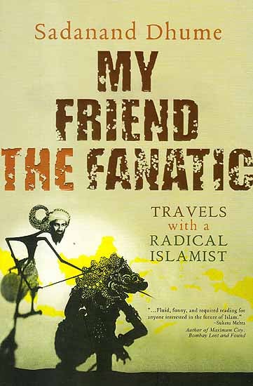 My Friend The Fanatic (Travels With A Radical Islamist)