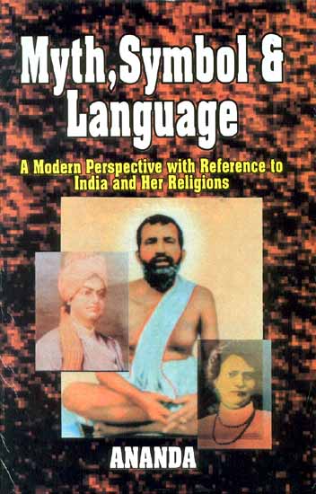 Myth, Symbol and Language(A Modern Perspective with Reference to India and Her Religions)