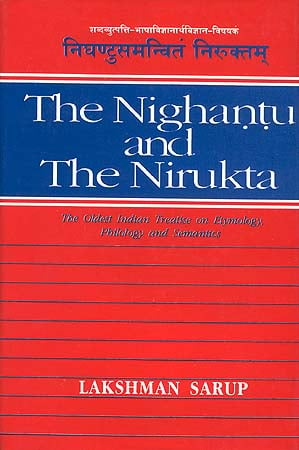 The Nighantu and the Nirukta: The Oldest Indian Treatise on Etymology, Philology and Semantics