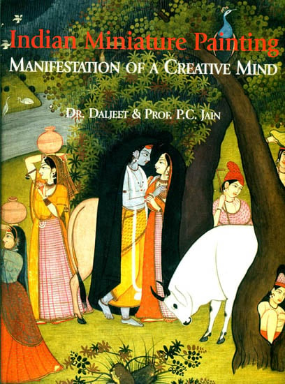 Indian Miniature Painting – Manifestation of a Creative Mind (The Most Comprehensive Book Ever Published on Indian Miniature Painting)