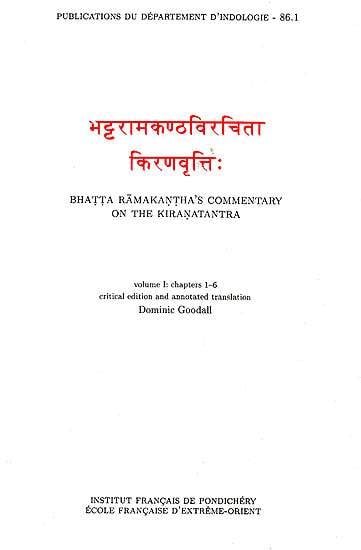 Bhatta Ramakantha’s Commentary On The Kiranatantra (Volume I: Chapter 1-6)