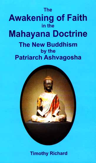 The Awakening of Faith in the Mahayana Doctrine: The New Buddhism by the Patriarch Ashvagosha